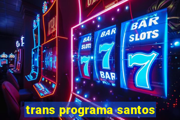 trans programa santos